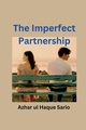 The Imperfect Partnership, Sario Azhar ul Haque
