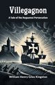 Villegagnon A Tale Of The Huguenot Persecution, Kingston William Henry Giles