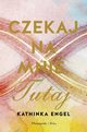 Czekaj na mnie Tutaj, Engel Kathinka