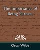 The Importance of Being Earnest, Wilde Oscar