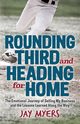 Rounding Third and Heading for Home, Myers Jay