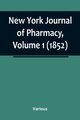 New York Journal of Pharmacy, Volume 1 (1852), Various