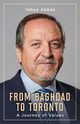 From Baghdad to Toronto, Abbas Yahya