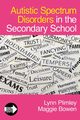 Autistic Spectrum Disorders in the Secondary School, Plimley Lynn