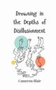 Drowning in the Depths of Disillusionment, Blair Cameron