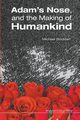 ADAM'S NOSE, AND THE MAKING OF HUMANKIND, MICHAEL STODDART