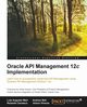 Oracle API Management 12c Implementation, Weir Luis