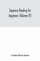 Japanese reading for beginners (Volume IV), Rose-Innes Arthur