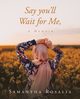 Say you'll Wait for Me, A Memoir, Rosalia Samantha