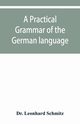 A practical grammar of the German language, Leonhard Schmitz Dr.