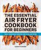 The Essential Air Fryer Cookbook for Beginners, Fleming Laurie