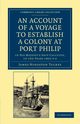 An Account of a Voyage to Establish a Colony at Port Philip in Bass's Strait, on the South Coast of New South Wales, Tuckey James Hingston