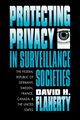 Protecting Privacy in Surveillance Societies, Flaherty David H.