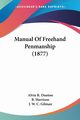 Manual Of Freehand Penmanship (1877), Dunton Alvin R.