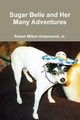 Sugar Belle and Her Many Adventures, Underwood Jr. Robert Milton