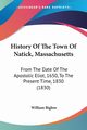 History Of The Town Of Natick, Massachusetts, Biglow William