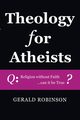 Theology for Atheists, Robinson Gerald