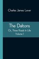 The Daltons; Or, Three Roads In Life. Volume I, James Lever Charles