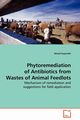 Phytoremediation of Antibiotics from Wastes of  Animal Feedlots, Gujarathi Ninad