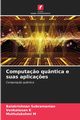 Computa?o quntica e suas aplica?es, Subramanian Balakrishnan
