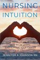Nursing Intuition, Johnson RN Jennifer A