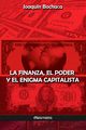 La Finanza, el Poder y el Enigma Capitalista, Bochaca Joaqun