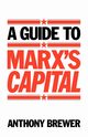 A Guide to Marx's 'Capital', Brewer Anthony