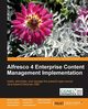 Alfresco 4 Enterprise Content Management Implementation, Shariff Munwar