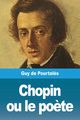 Chopin ou le po?te, de Pourtal?s Guy
