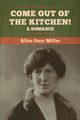 Come Out of the Kitchen! A Romance, Miller Alice Duer