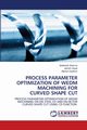 Process Parameter Optimization of WEDM Machining for Curved Shape Cut, Sharma Siddharth