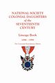 National Society Colonial Daughters of the Seventeenth Century. Lineage Book, 1896-1999. the Centennial Remembrance Edition, National Society Colonial Daughters of t