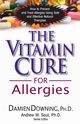 The Vitamin Cure for Allergies, Downing PhD Damien