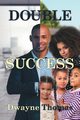 Double Success, Thomas Dwayne