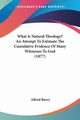 What Is Natural Theology? An Attempt To Estimate The Cumulative Evidence Of Many Witnesses To God (1877), Barry Alfred