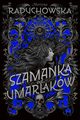 Szamanka od umarlakw, Raduchowska Martyna