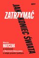 Jak zatrzyma koniec wiata., Makowski Marcin, Matczak Marcin