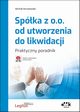 Spka z o.o. od utworzenia do likwidacji Praktyczny poradnik, Koralewski Micha