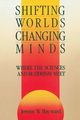 Shifting Worlds, Changing Minds, Hayward Jeremy W.