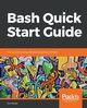 Bash Quick Start Guide, Ryder Tom