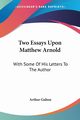 Two Essays Upon Matthew Arnold, Galton Arthur