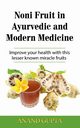 Noni Fruit in Ayurvedic and Modern Medicine, Gupta Anand