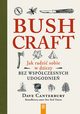 Bushcraft. Jak radzi sobie w dziczy bez wspczesnych udogodnie, Dave Canterbury