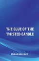 The Clue of the Twisted Candle, Wallace Edgar