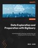 Data Exploration and Preparation with BigQuery, Kahn Mike