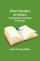 Short Studies in Ethics, Miller John Ormsby