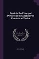 Guide to the Principal Pictures in the Academy of Fine Arts at Venice, Ruskin John