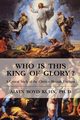 Who is This King of Glory?, Kuhn Alvin Boyd