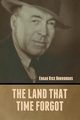 The Land That Time Forgot, Burroughs Edgar Rice