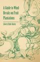 A Guide to Wind-Breaks on Fruit Plantations, Bailey Liberty Hyde